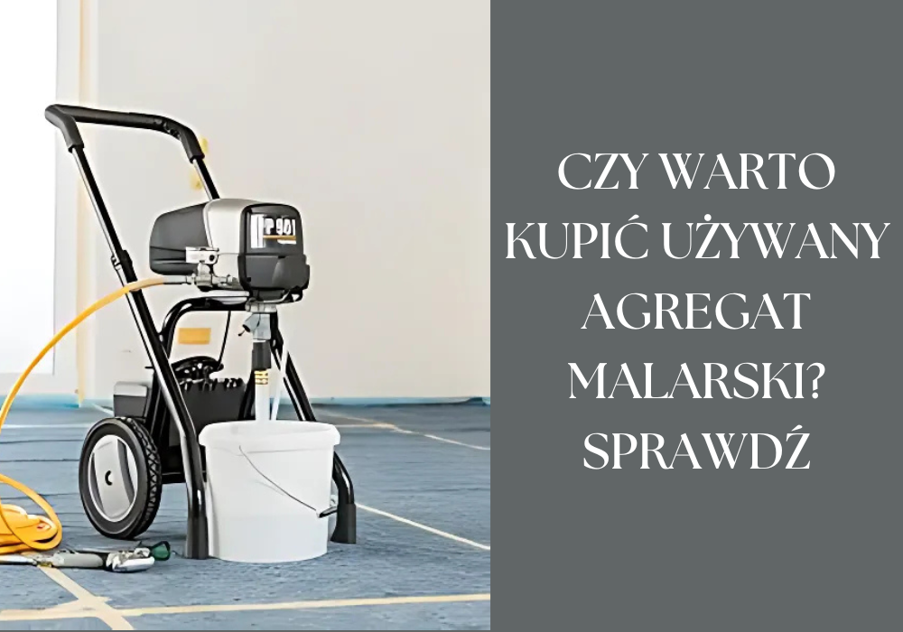 czy warto kupić używany agregat malarski?